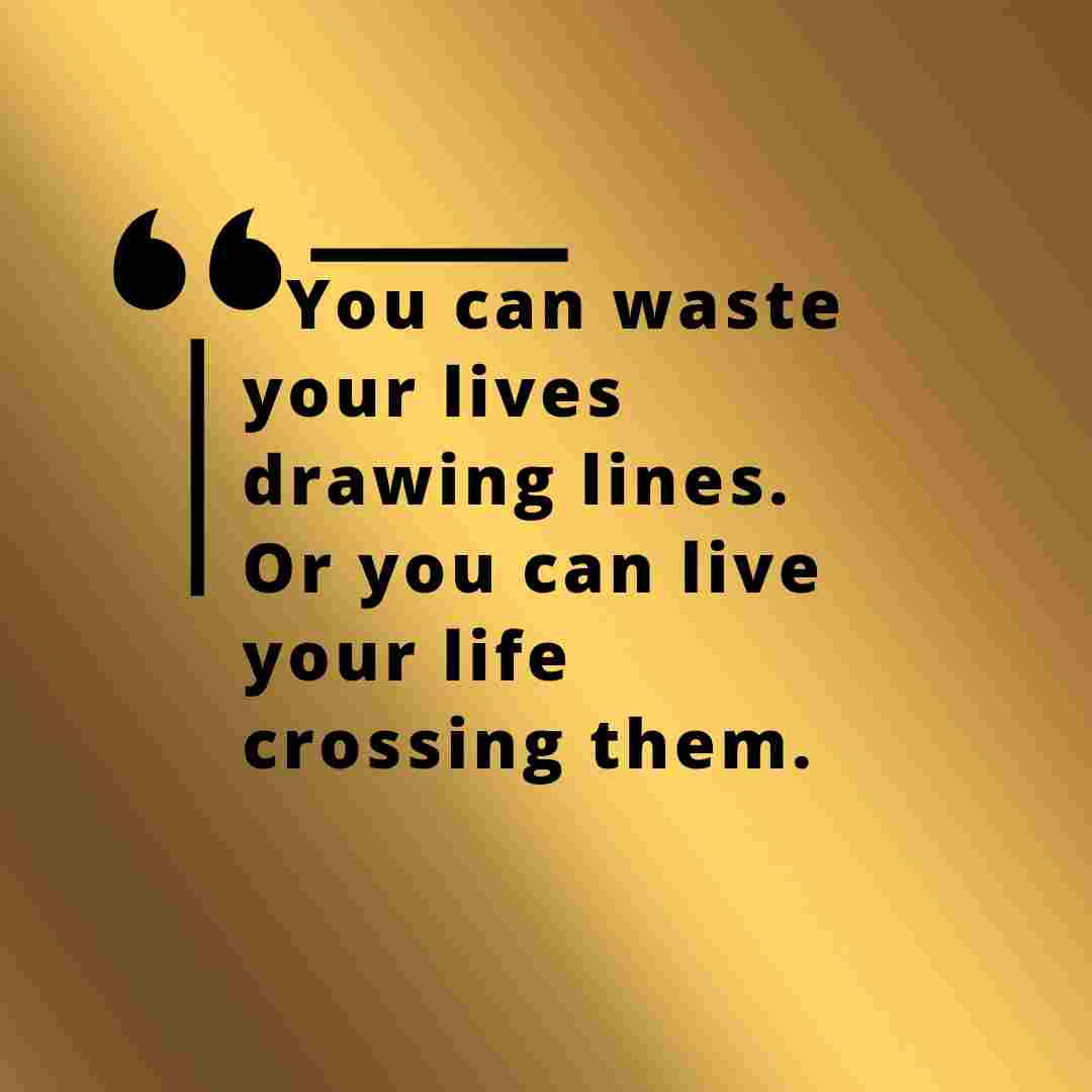 You can waste your drawing lines.. Or you can live your life crossing them. whatsapp status images.