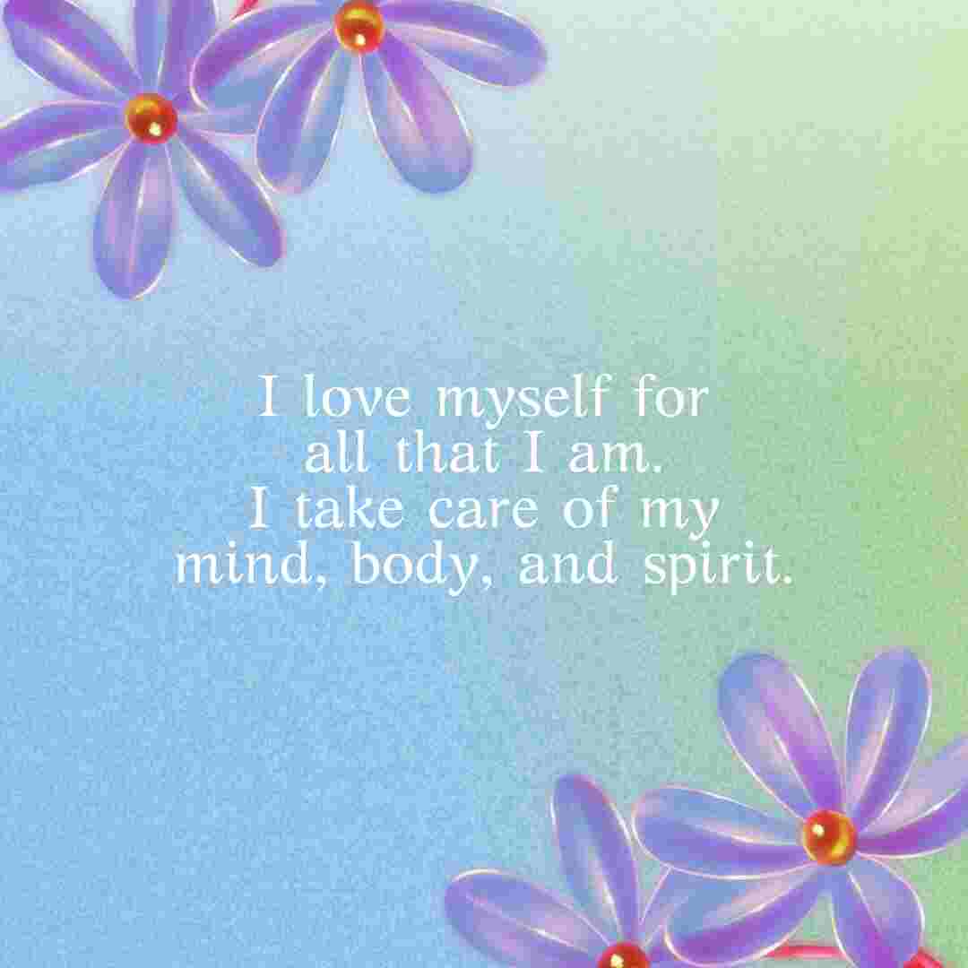I love myself for all that i am. I take care of my mind, body, and spirit. whatsapp status images.