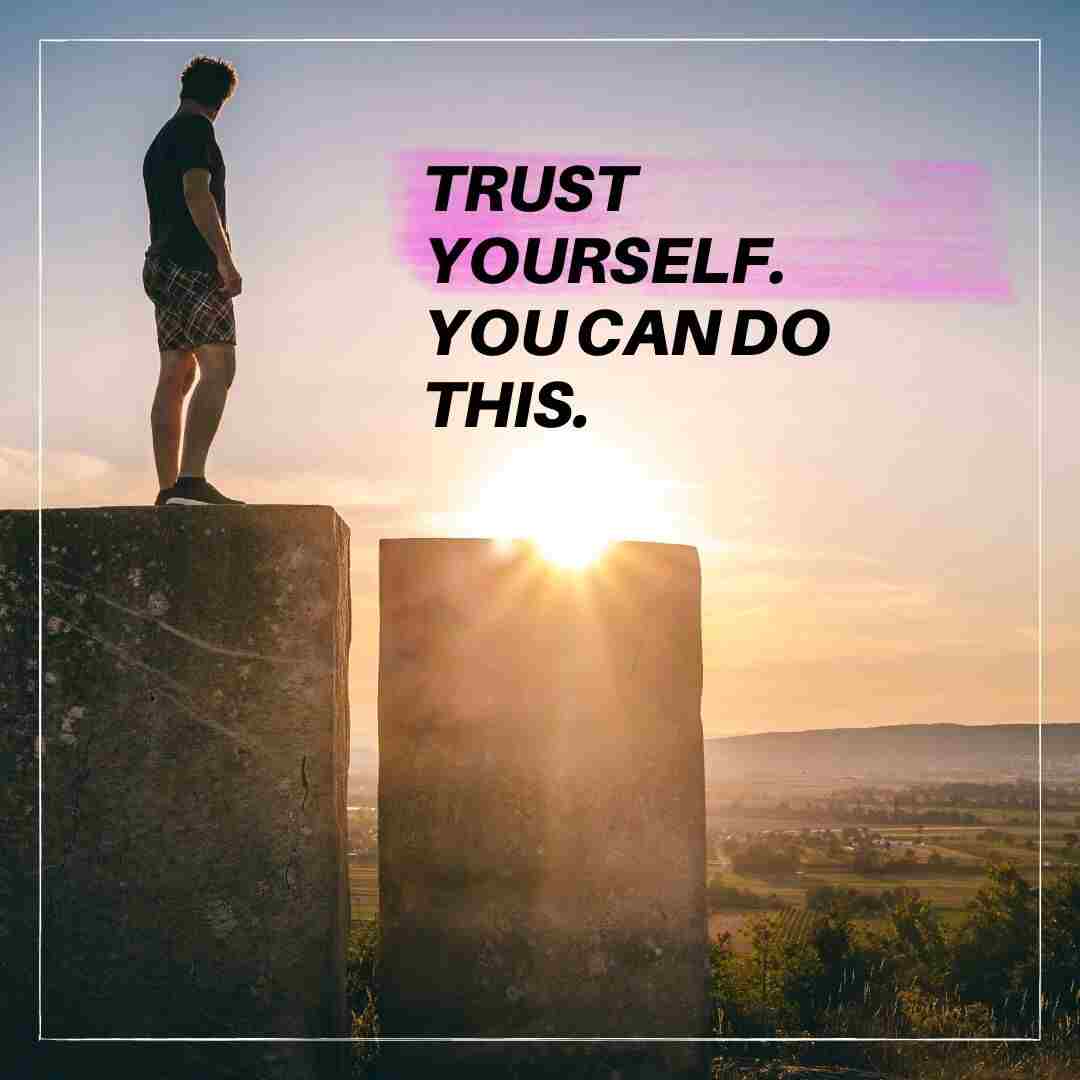TRUST YOURSELF YOU CAN DO THIS. Whatsapp staus images.