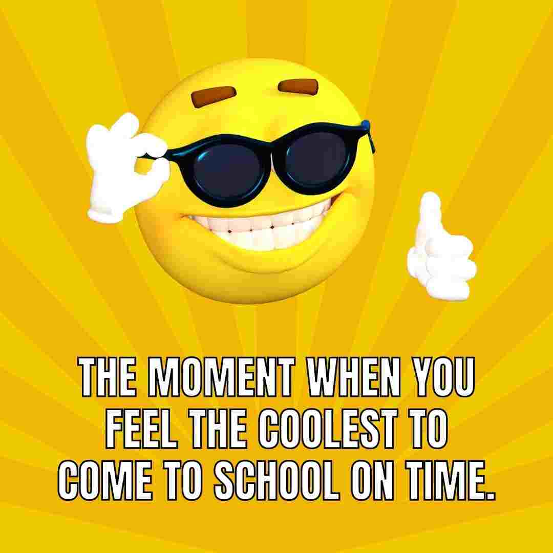 The momemt when you feel the coolest to come to school on time. whatsapp status images.
