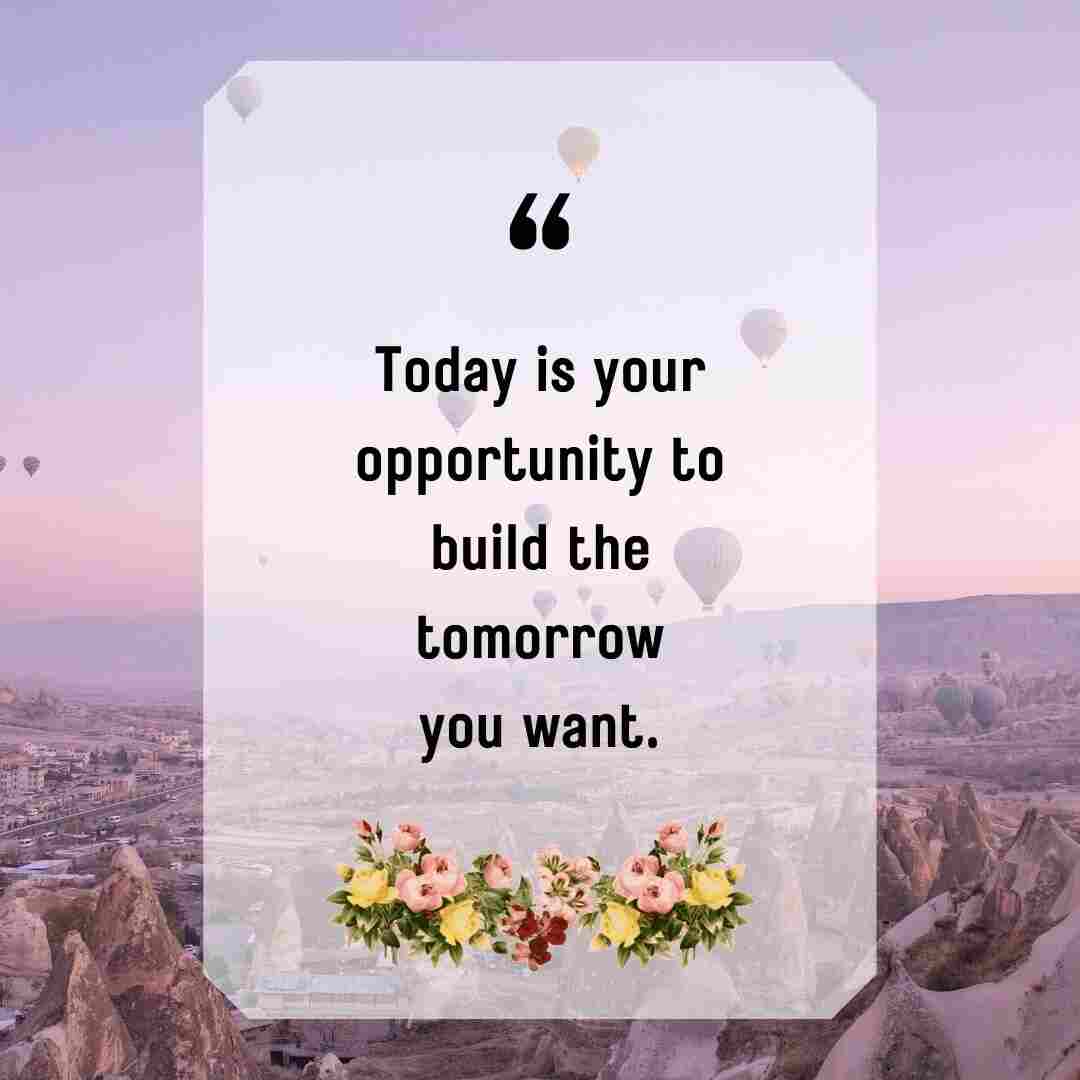 Today is your opportunity to build the tomorrow you want... whatsapp staus imagess