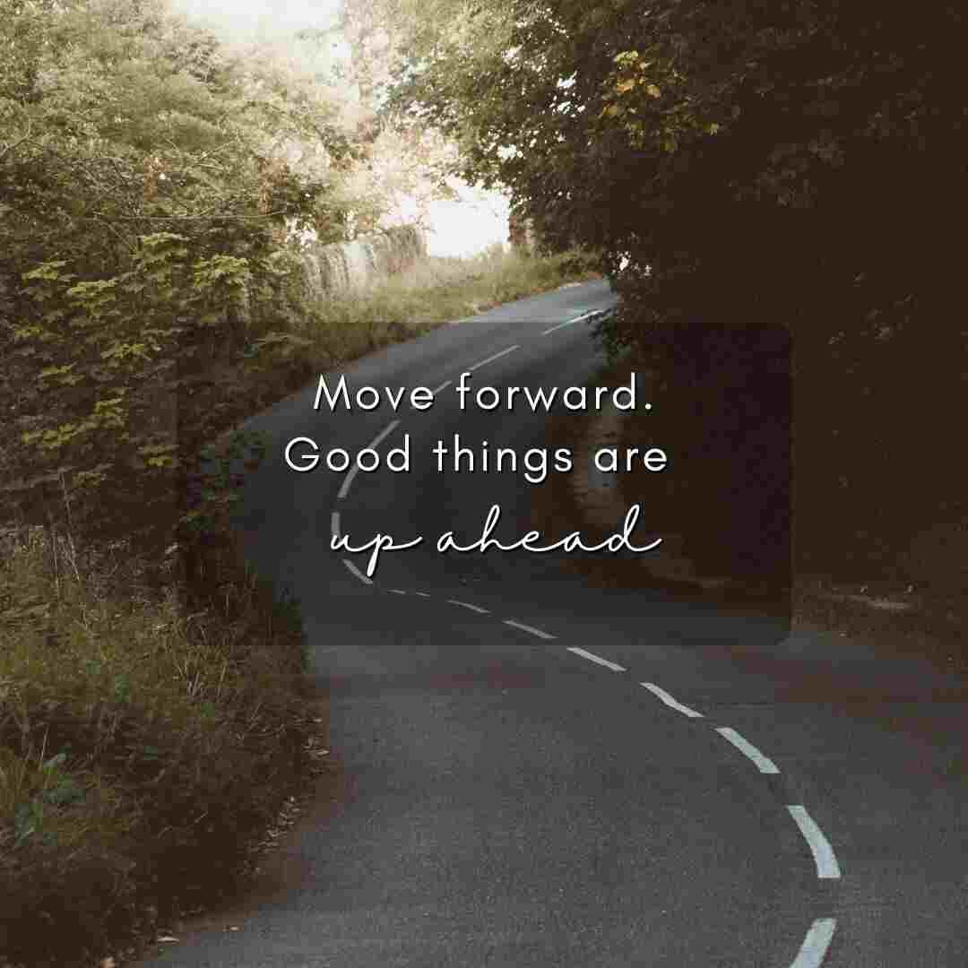 Move forward. good things are up ahead. whatsapp status images.